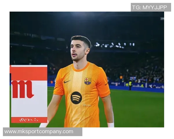 霍安加西亚复出表现出色助巴萨零封展现国家队征召实力